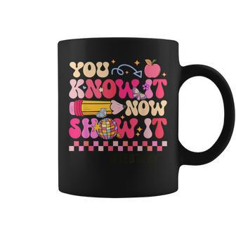 You Know It Now Show It Test Day Teacher Student Coffee Mug - Monsterry