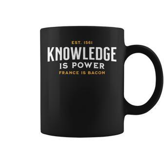 Knowledge Is Power France Is Bacon Philosophy Coffee Mug - Monsterry AU