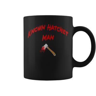 Known Hatchet Man Coffee Mug - Monsterry UK