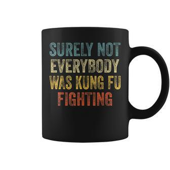 Kung Fu Fighting Surely Not Everyone Was Kung Fu Fighting Coffee Mug - Seseable