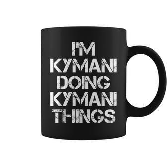 Kymani Doing Kymani Things Name Coffee Mug | Mazezy