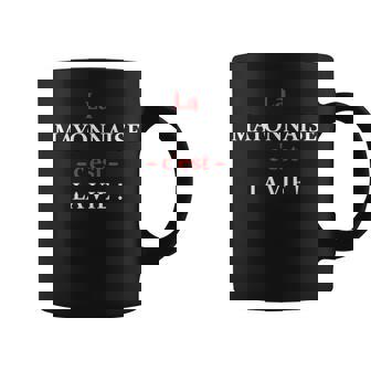 La Mayonnaise C'est La Vie Humour Mayonnaise Tasse - Cadeauxyz