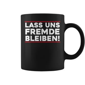 Lass Uns Fremde Bleibt Menschenhasser Let's Stay Tassen - Geschenkecke