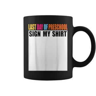 Last Day Of Preschool Sign My Last Day Of School Coffee Mug - Monsterry