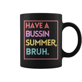 Last Day Of School Have A Bussin Summer Bruh Coffee Mug - Monsterry