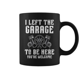 I Left The Garage To Be Here Auto Car Mechanic Men Coffee Mug - Seseable