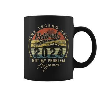 Legend Has Retired 2024 Not My Problem Anymore Retirement Coffee Mug - Seseable