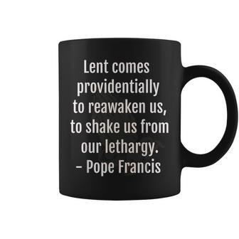 Lent Comes Providentially Pope Francis Spiritual Coffee Mug - Monsterry