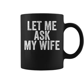 Let Me Ask My Wife Retro Vintage Coffee Mug - Thegiftio UK
