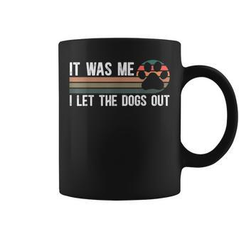It Was Me I Let The Dogs Out Dog Lover Dog Owner Dogsitter Coffee Mug - Monsterry DE