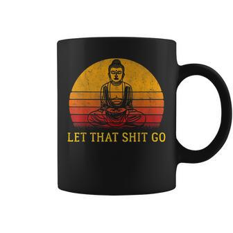 Let That Shit Go Retro Vintage Buddha Meditation Yoga Coffee Mug - Monsterry