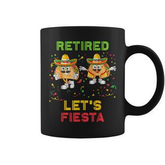 Let's Fiesta Tacos Retirement Mexicano Retired Cinco De Mayo Coffee Mug - Monsterry