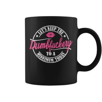 Let's Keep The Dumbfuckery To A Minimum Today 9 Coffee Mug - Thegiftio UK