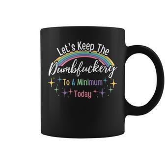 Let's Keep The Dumbfuckery To A Minimum Today Trendy Saying Coffee Mug - Monsterry DE