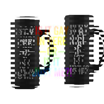 Lgbt Is It Gay In Here Or Is It Just Me Gay Pride Coffee Mug - Monsterry