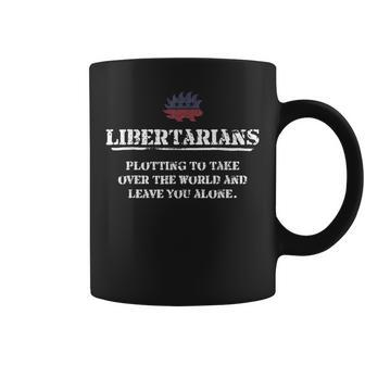 Libertarians Plotting To Take Over The World Clever Liberty Coffee Mug - Monsterry