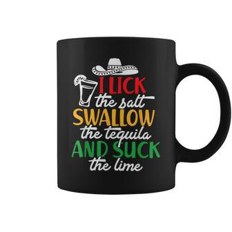 I Lick The Salt Swallow The Tequila And Suck The Lime Coffee Mug | Mazezy