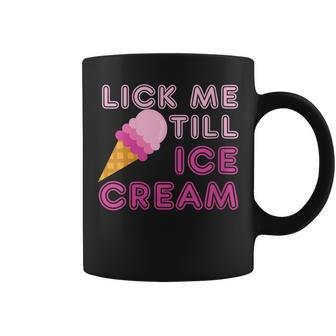 Lick Me Till Ice Cream T Adult Humor Coffee Mug - Monsterry CA