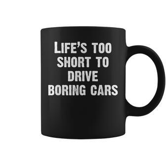Life Is Too Short To Drive Boring Cars Car Coffee Mug - Monsterry UK