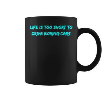 Life Is Too Short To Drive Boring Cars Coffee Mug - Monsterry DE