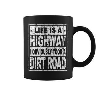 Life Is A Highway I Obviously Took A Dirt Road Coffee Mug - Monsterry DE