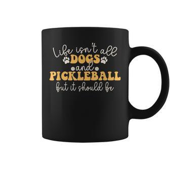 Life Isn't All Dogs And Pickleball Player Pickleball Dog Coffee Mug - Monsterry UK