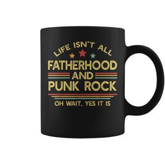 Life Isn't All Fatherhood And Punk Rock Dad Coffee Mug - Monsterry CA