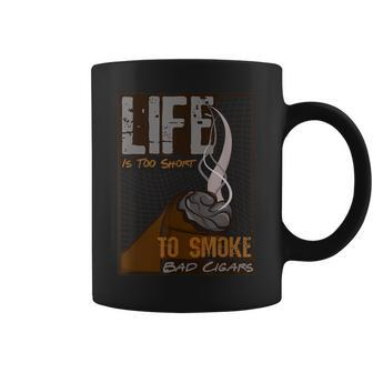 Life Is Too Short To Smoke Bad Cigars Cigar Lover Coffee Mug | Crazezy DE