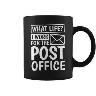 What Life I Work For The Post Office Postal Worker Coffee Mug - Seseable
