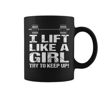I Lift Like A Girl Try To Keep Up Coffee Mug - Monsterry UK