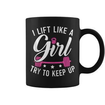 I Lift Like A Girl Try To Keep Up Gym Workout Bodybuilding Coffee Mug - Monsterry