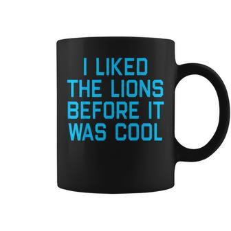 I Liked The Lions Before It Was Cool Apparel Coffee Mug - Seseable