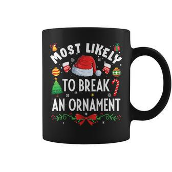 Most Likely To Break An Ornament Christmas Holidays Coffee Mug - Seseable