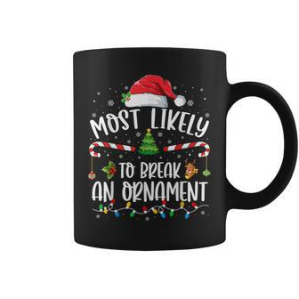 Most Likely To Break An Ornament Family Christmas Coffee Mug - Seseable