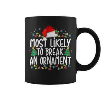 Most Likely To Break An Ornament Family Christmas Coffee Mug - Monsterry