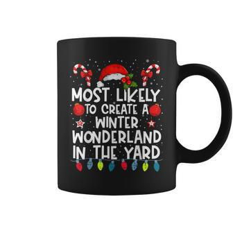 Most Likely To Create A Winter Wonderland In The Yard Family Coffee Mug - Seseable