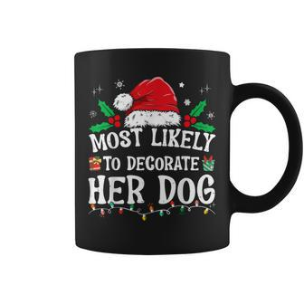 Most Likely To Decorate Her Dog Family Christmas Pajamas Coffee Mug - Monsterry UK