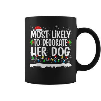 Most Likely To Decorate Her Dog Family Matching Christmas Coffee Mug - Seseable