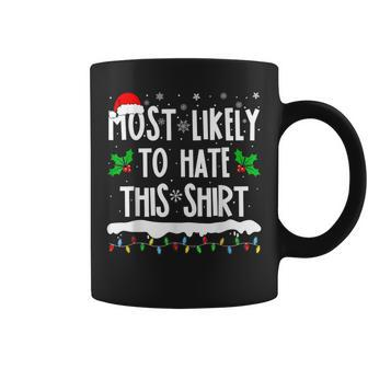 Most Likely To Hate This Matching Family Christmas Coffee Mug - Seseable