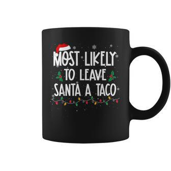 Most Likely To Leave Santa A Taco Christmas Xmas Coffee Mug - Seseable