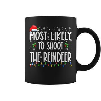 Most Likely To Shoot The Reindeer Christmas Matching Family Coffee Mug - Monsterry UK