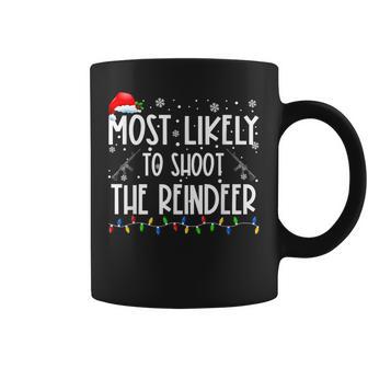 Most Likely To Shoot The Reindeer Hunting Christmas Hunter Coffee Mug - Monsterry AU