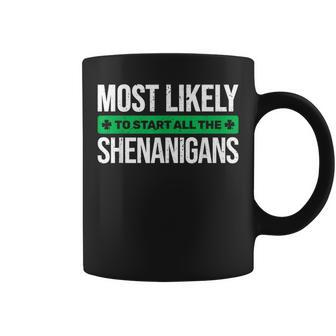 Most Likely To Start All The Shenanigans St Patrick's Day Coffee Mug - Thegiftio