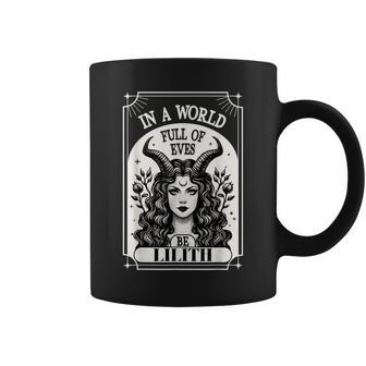 Lilith In A World Full Of Eves Be A Lilith Coffee Mug - Monsterry