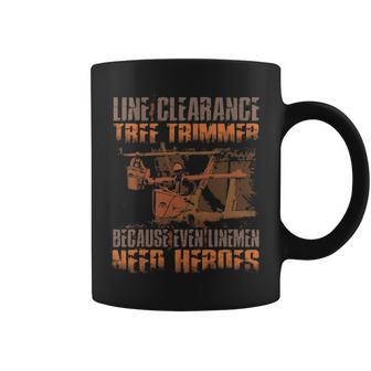 Line Clearance Tree Trimmer Even Linemen Need Heroes Coffee Mug | Mazezy