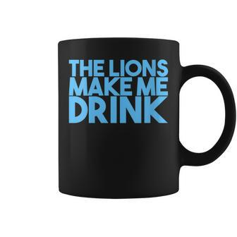 The Lions Make Me Drink Men Coffee Mug | Crazezy CA
