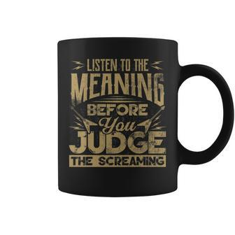 Listen To The Meaning Before You Judge The Screaming T Coffee Mug - Monsterry AU