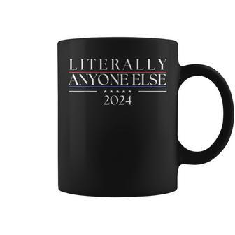 Literally Anyone Else 2024 Political Presidential Election Coffee Mug - Seseable