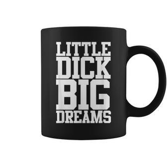 Little Dick Big Dreams Adult Black Humor Coffee Mug - Monsterry
