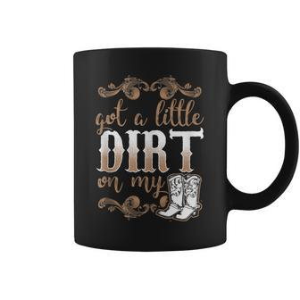 Got A Little Dirt On My Boots Fun Country Girls Coffee Mug - Monsterry DE